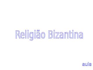 Religião bizantina.ppt
