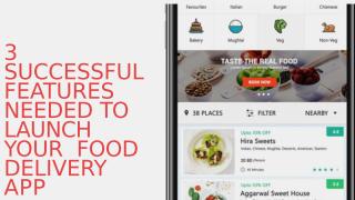 3 Successful Features Needed to Launch Your Food Delivery App.pptx